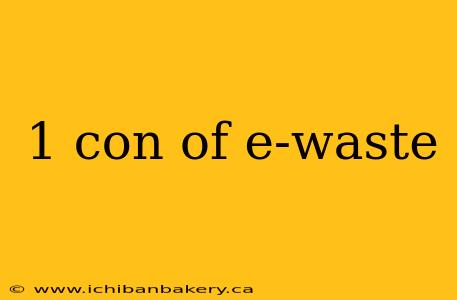 1 con of e-waste