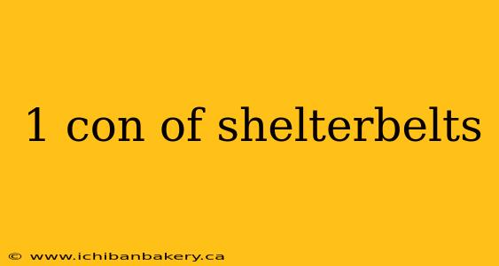 1 con of shelterbelts