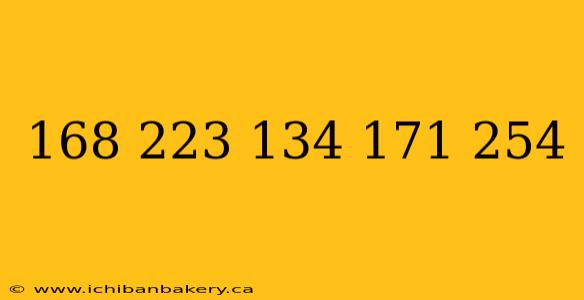 168 223 134 171 254