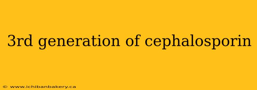 3rd generation of cephalosporin