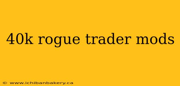 40k rogue trader mods