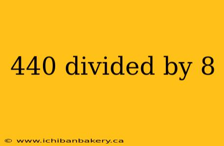 440 divided by 8