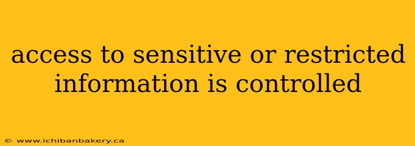 access to sensitive or restricted information is controlled