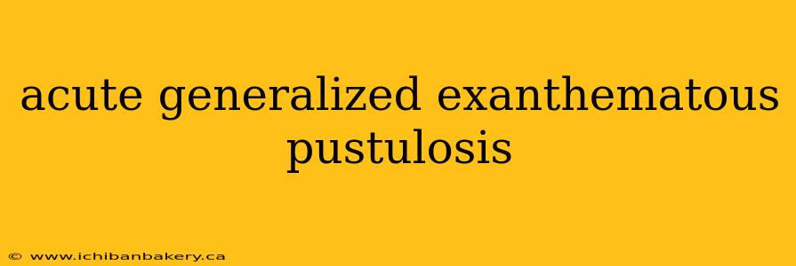 acute generalized exanthematous pustulosis