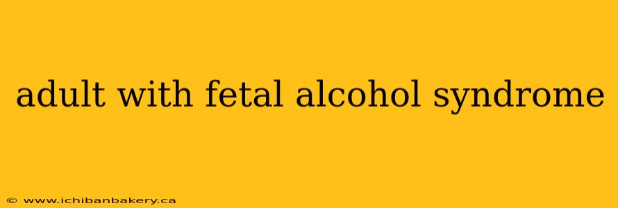 adult with fetal alcohol syndrome