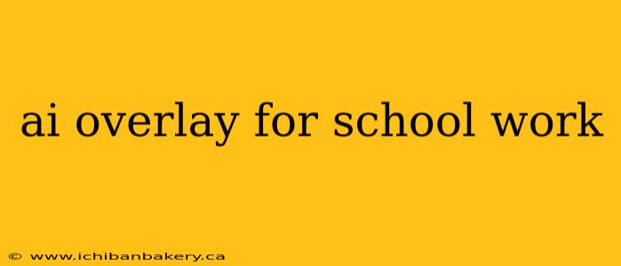 ai overlay for school work
