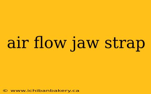 air flow jaw strap