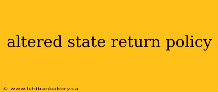 altered state return policy
