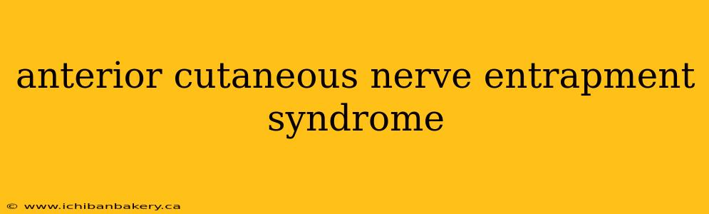 anterior cutaneous nerve entrapment syndrome