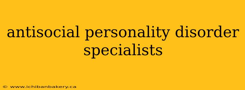 antisocial personality disorder specialists