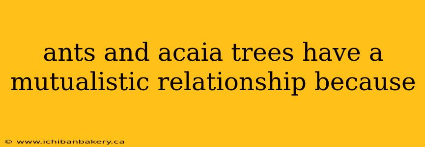 ants and acaia trees have a mutualistic relationship because