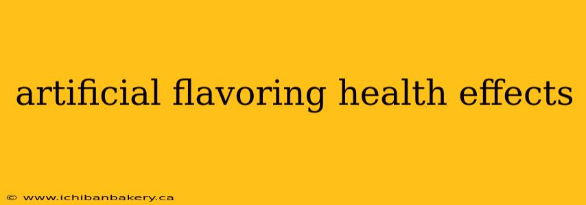artificial flavoring health effects