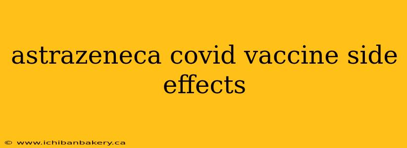 astrazeneca covid vaccine side effects