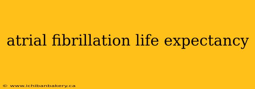 atrial fibrillation life expectancy