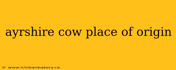 ayrshire cow place of origin