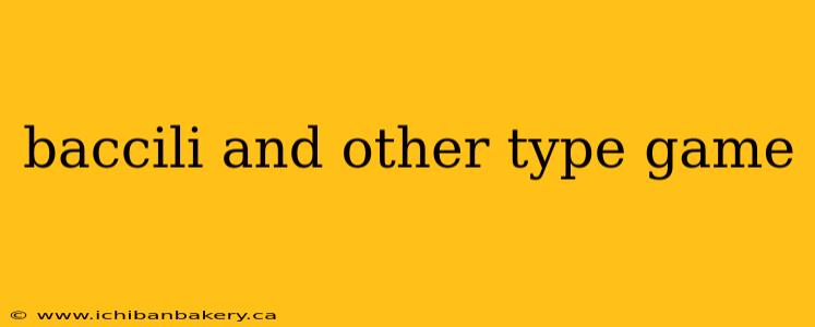 baccili and other type game