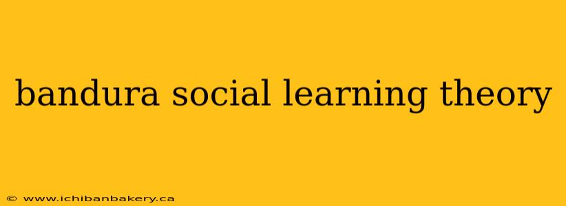 bandura social learning theory