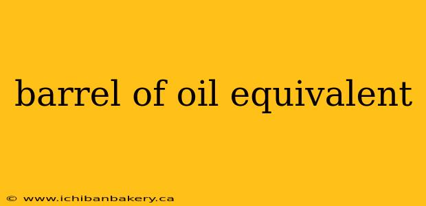 barrel of oil equivalent