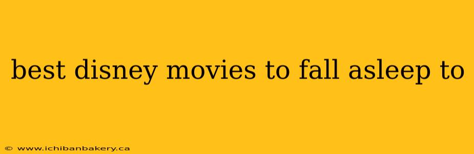 best disney movies to fall asleep to