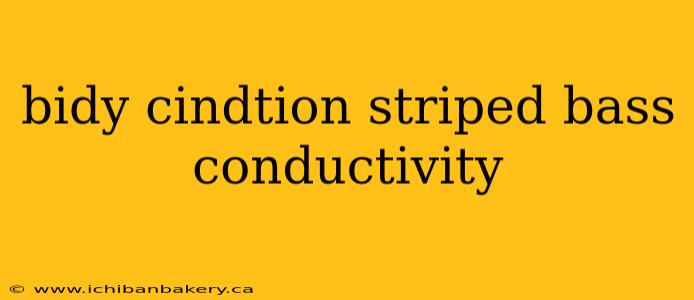 bidy cindtion striped bass conductivity