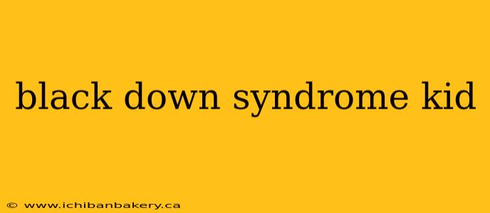 black down syndrome kid