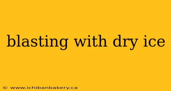 blasting with dry ice