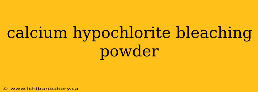 calcium hypochlorite bleaching powder