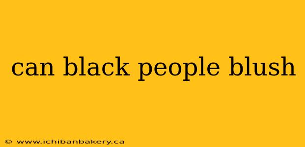 can black people blush