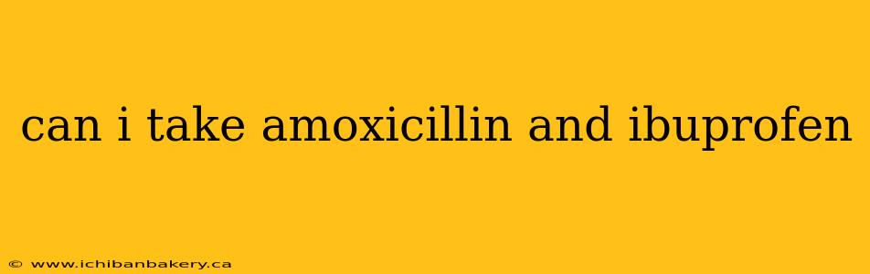 can i take amoxicillin and ibuprofen