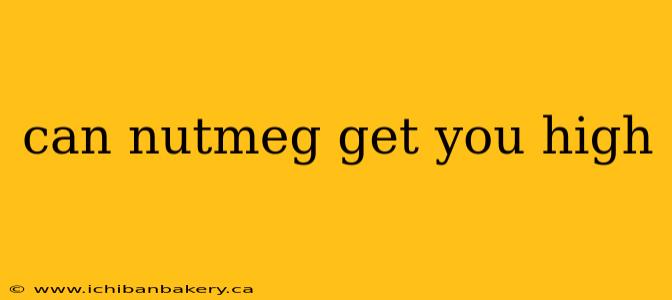 can nutmeg get you high