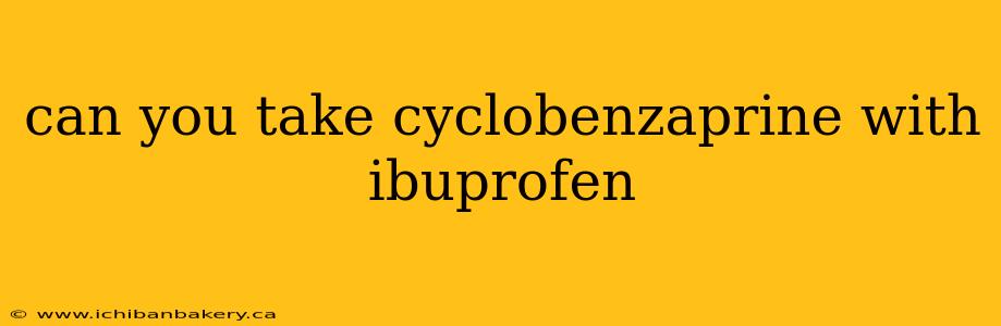 can you take cyclobenzaprine with ibuprofen