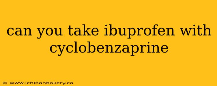 can you take ibuprofen with cyclobenzaprine