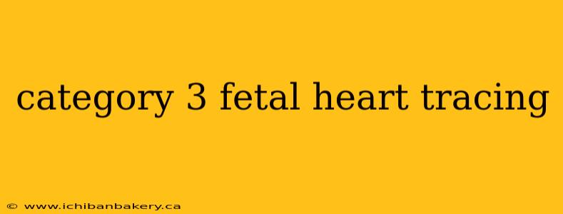 category 3 fetal heart tracing