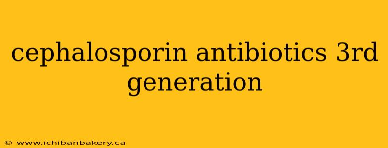 cephalosporin antibiotics 3rd generation