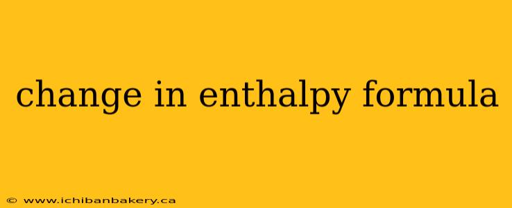change in enthalpy formula