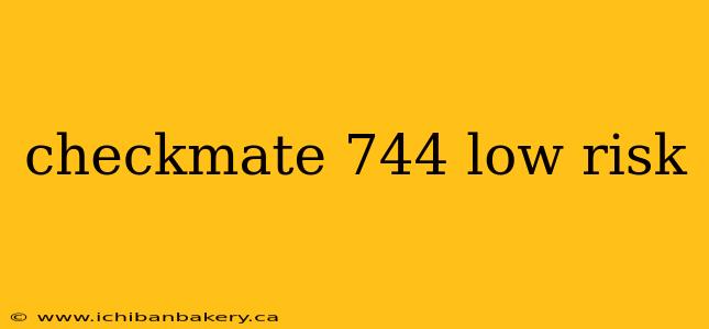checkmate 744 low risk