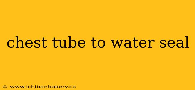 chest tube to water seal