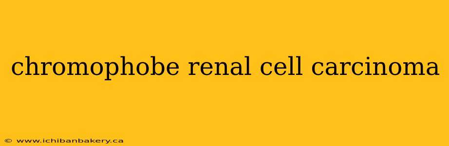 chromophobe renal cell carcinoma