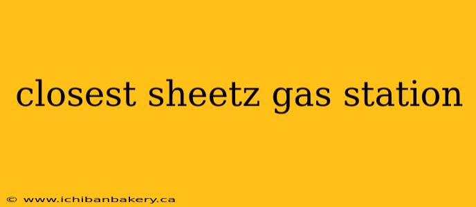 closest sheetz gas station