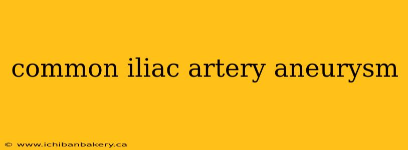 common iliac artery aneurysm