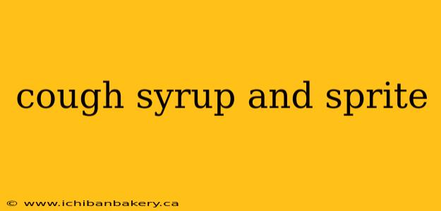 cough syrup and sprite