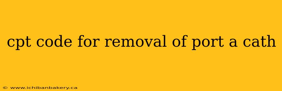 cpt code for removal of port a cath