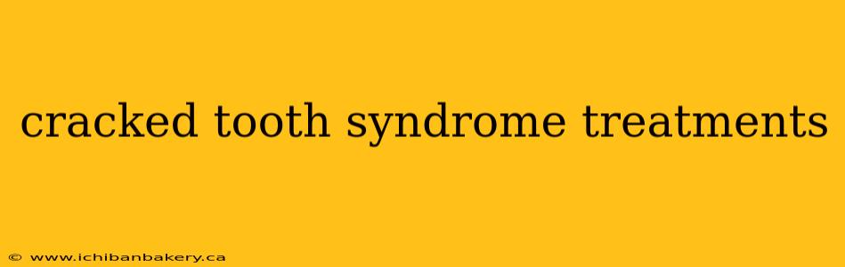 cracked tooth syndrome treatments
