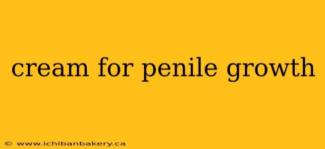 cream for penile growth