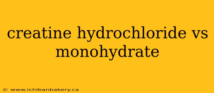 creatine hydrochloride vs monohydrate
