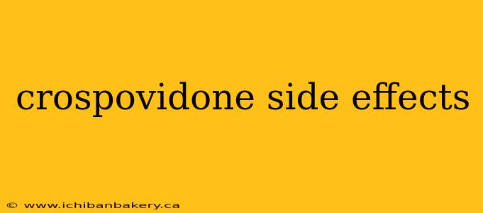 crospovidone side effects