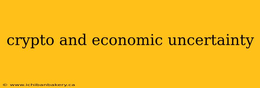crypto and economic uncertainty