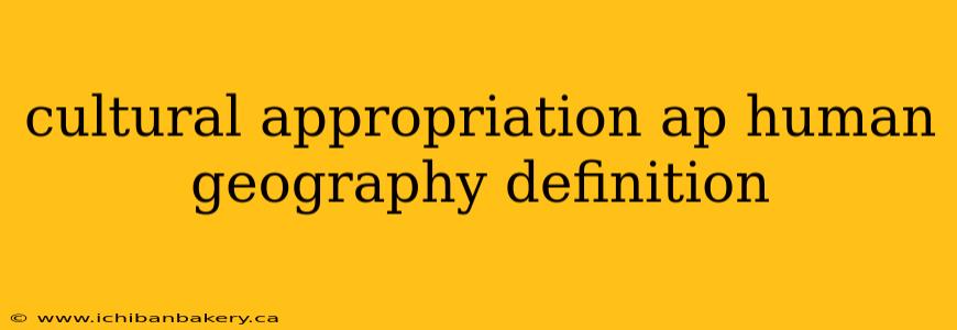 cultural appropriation ap human geography definition