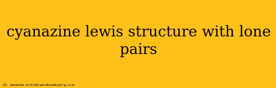 cyanazine lewis structure with lone pairs