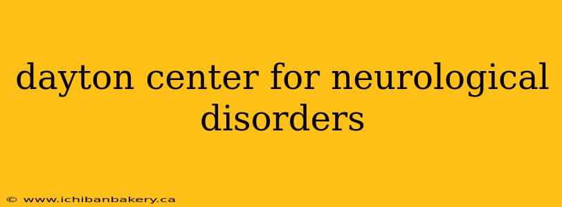 dayton center for neurological disorders
